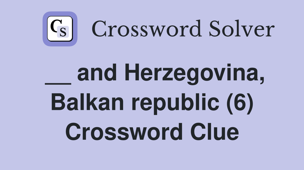 __ and Herzegovina, Balkan republic (6) Crossword Clue