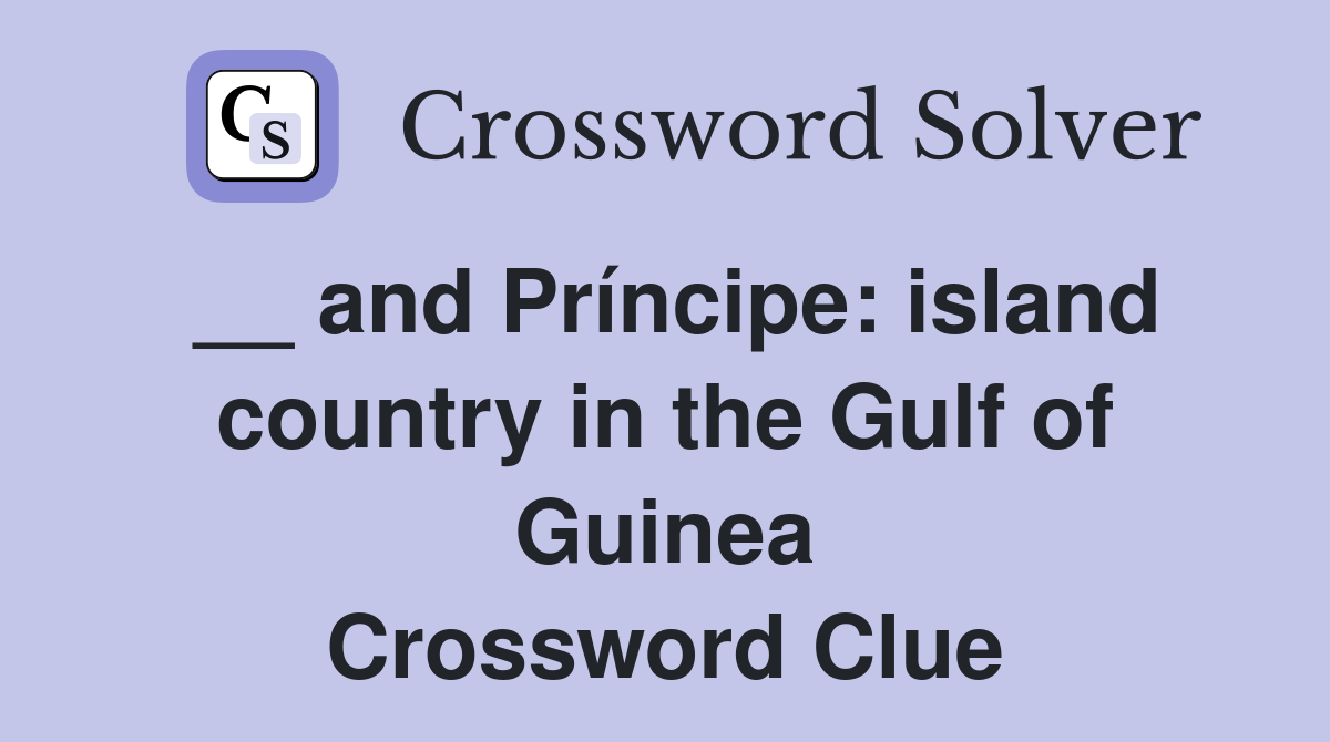 __ and Príncipe: island country in the Gulf of Guinea Crossword Clue