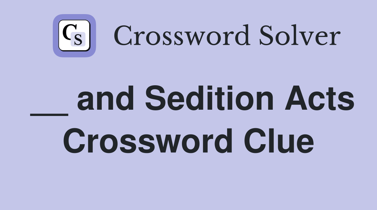 __ and Sedition Acts Crossword Clue