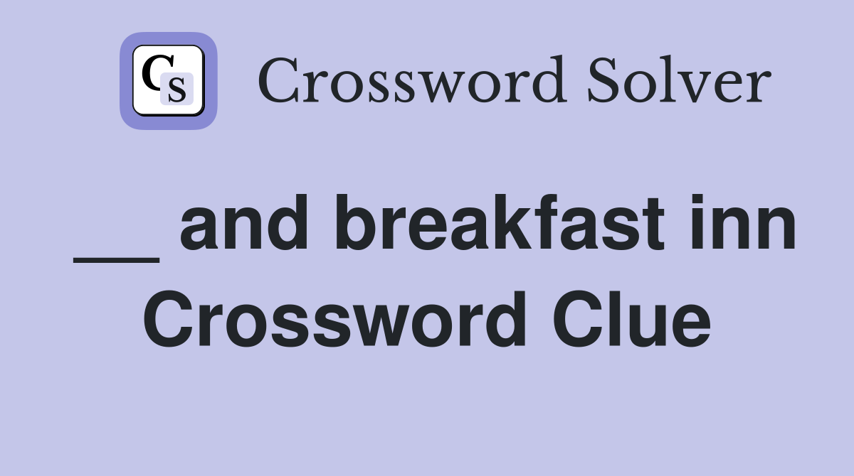 __ and breakfast inn Crossword Clue