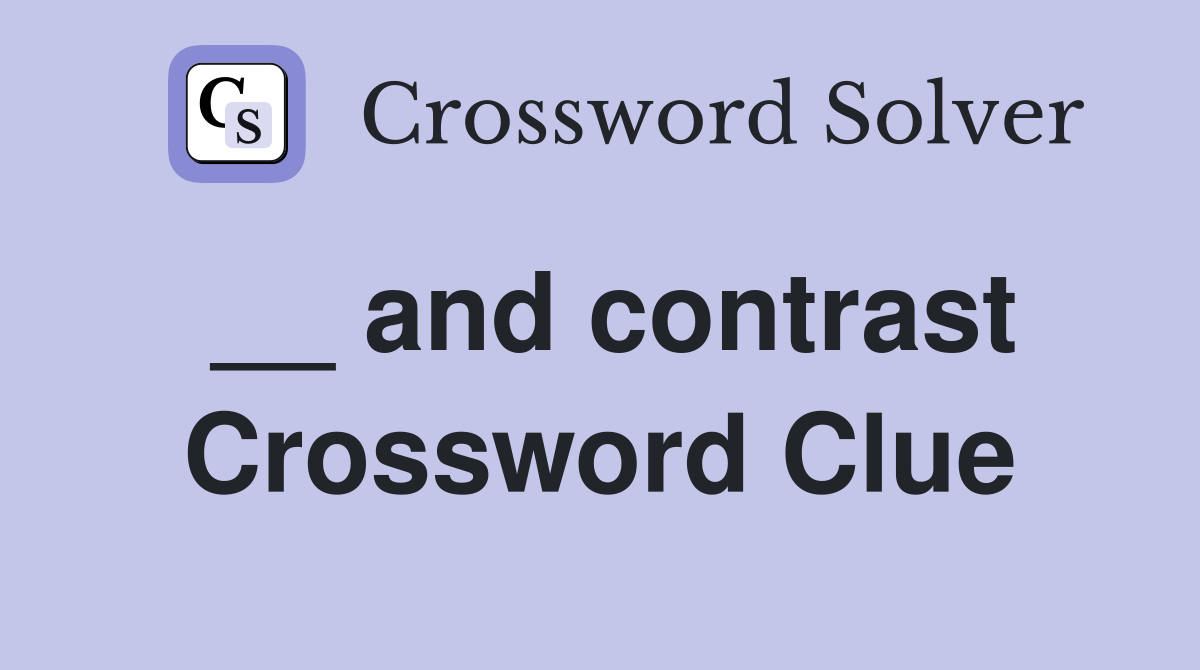 __ and contrast Crossword Clue