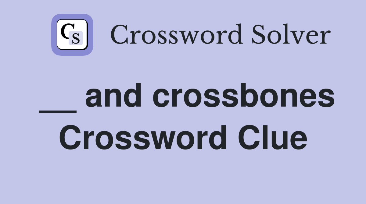 __ and crossbones Crossword Clue
