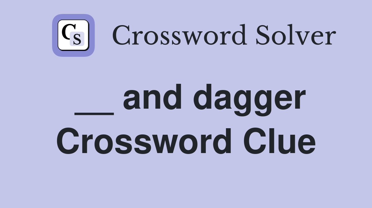 __ and dagger Crossword Clue