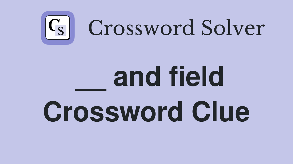 __ and field Crossword Clue