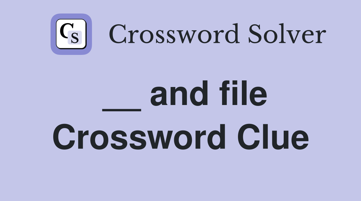 __ and file Crossword Clue