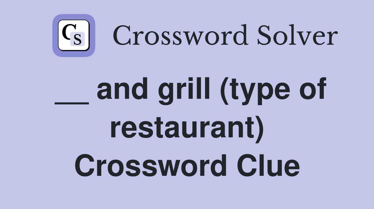 __ and grill (type of restaurant) Crossword Clue