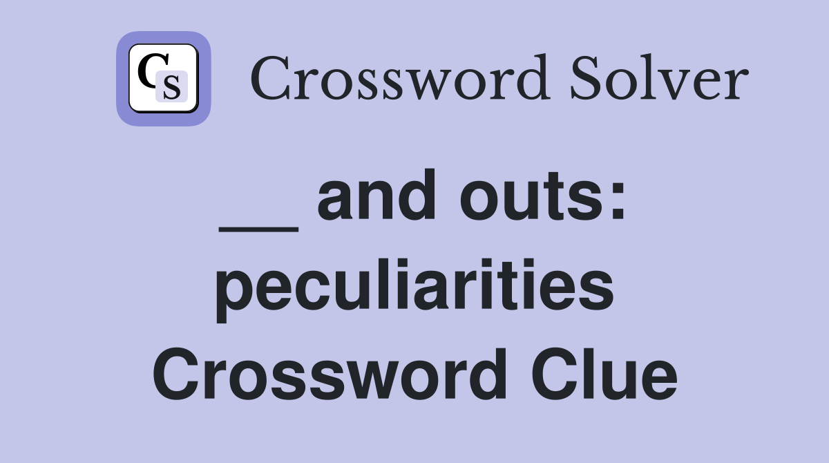 __ and outs: peculiarities Crossword Clue