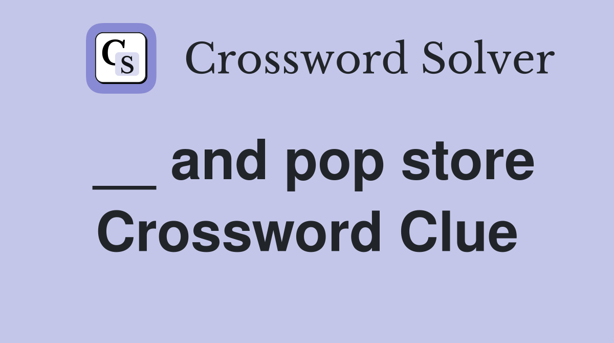 __ and pop store Crossword Clue