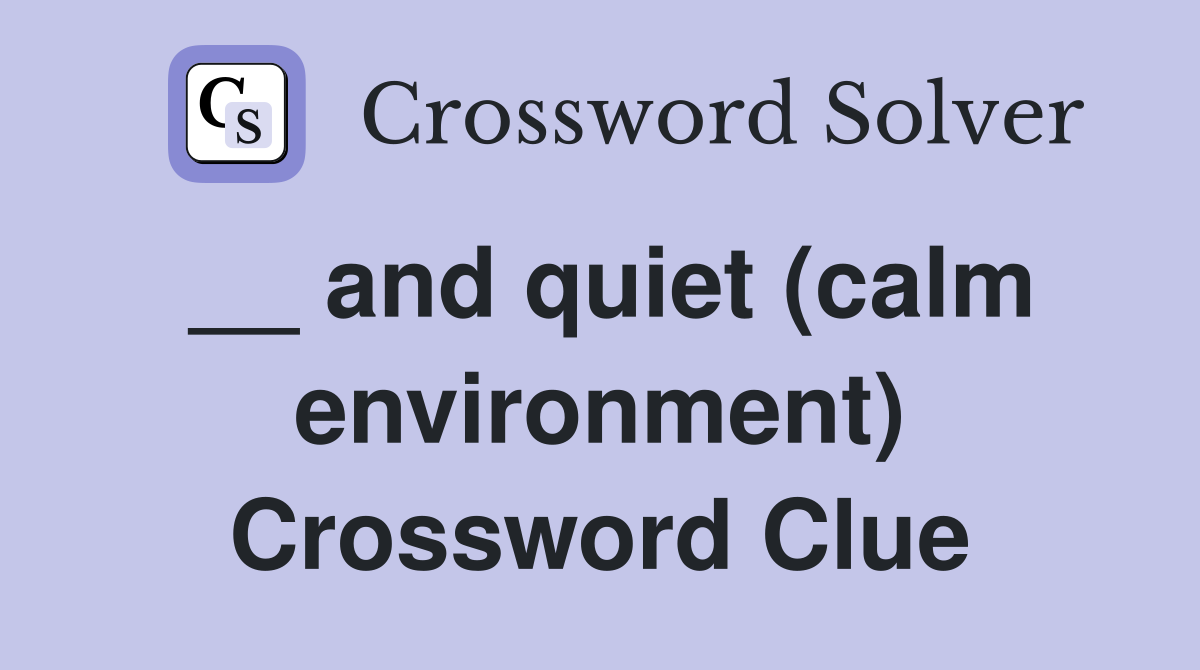 __ and quiet (calm environment) Crossword Clue