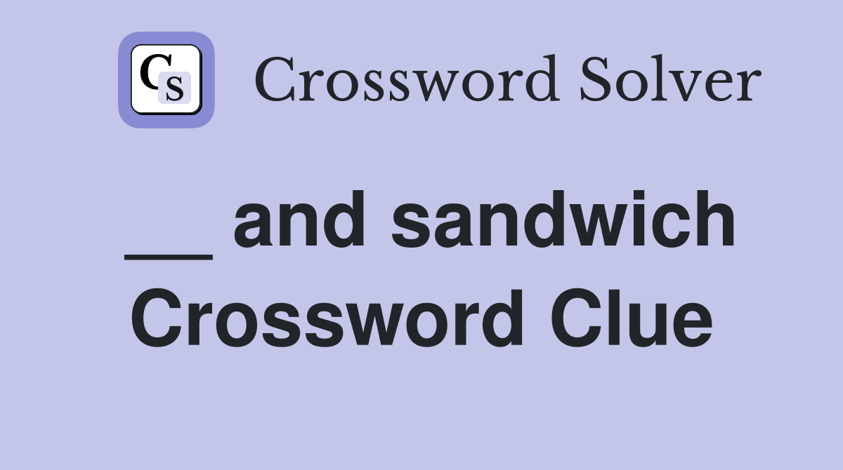 __ and sandwich Crossword Clue