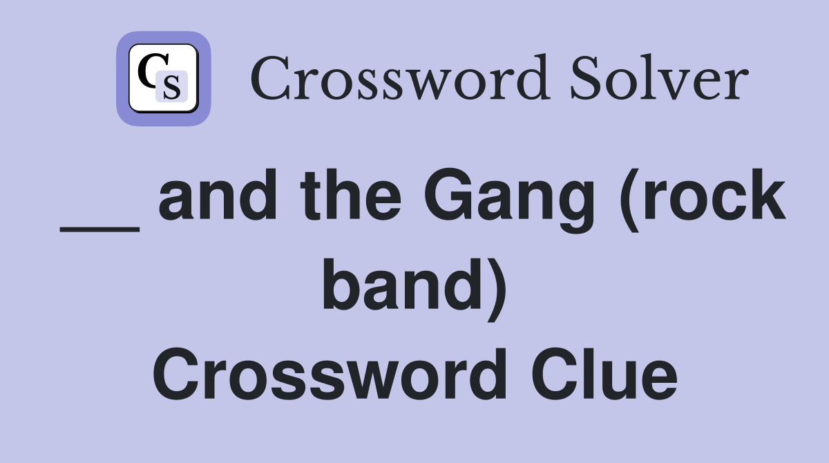 __ and the Gang (rock band) Crossword Clue