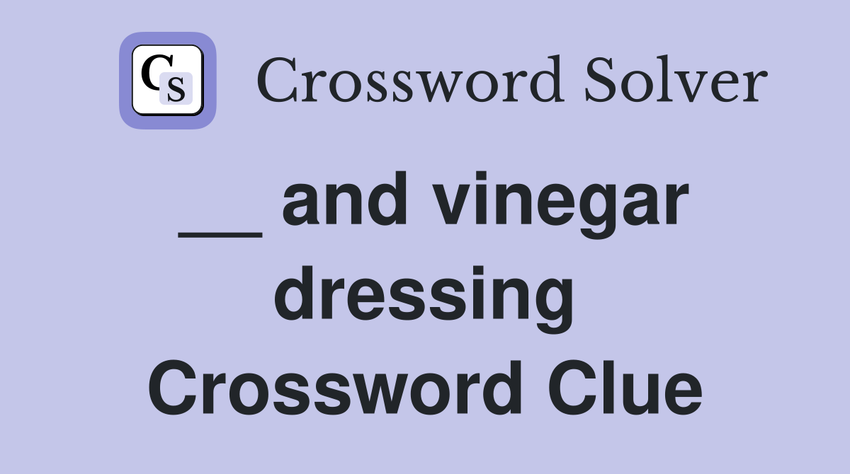 __ and vinegar dressing Crossword Clue