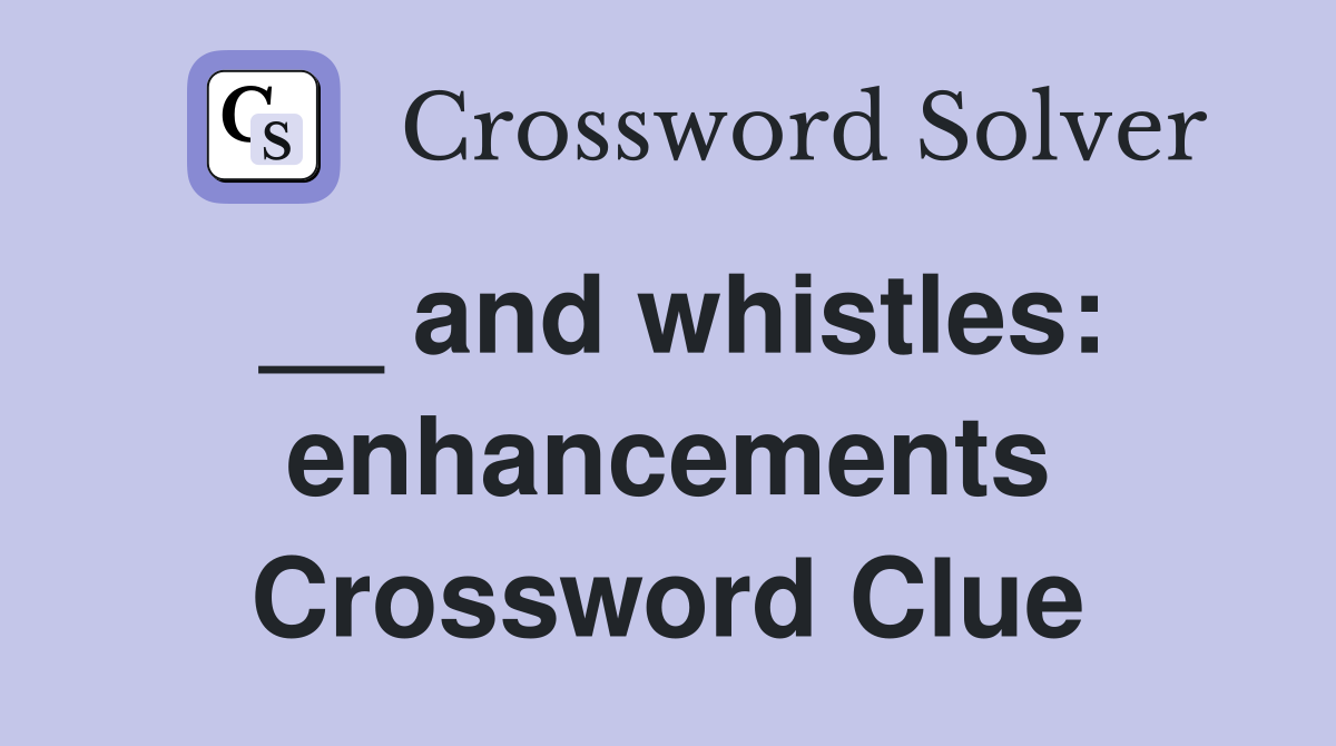 __ and whistles: enhancements Crossword Clue