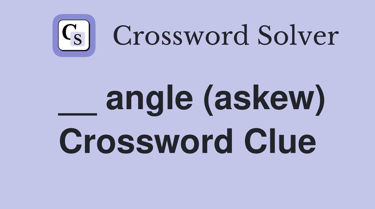__ angle (askew) Crossword Clue