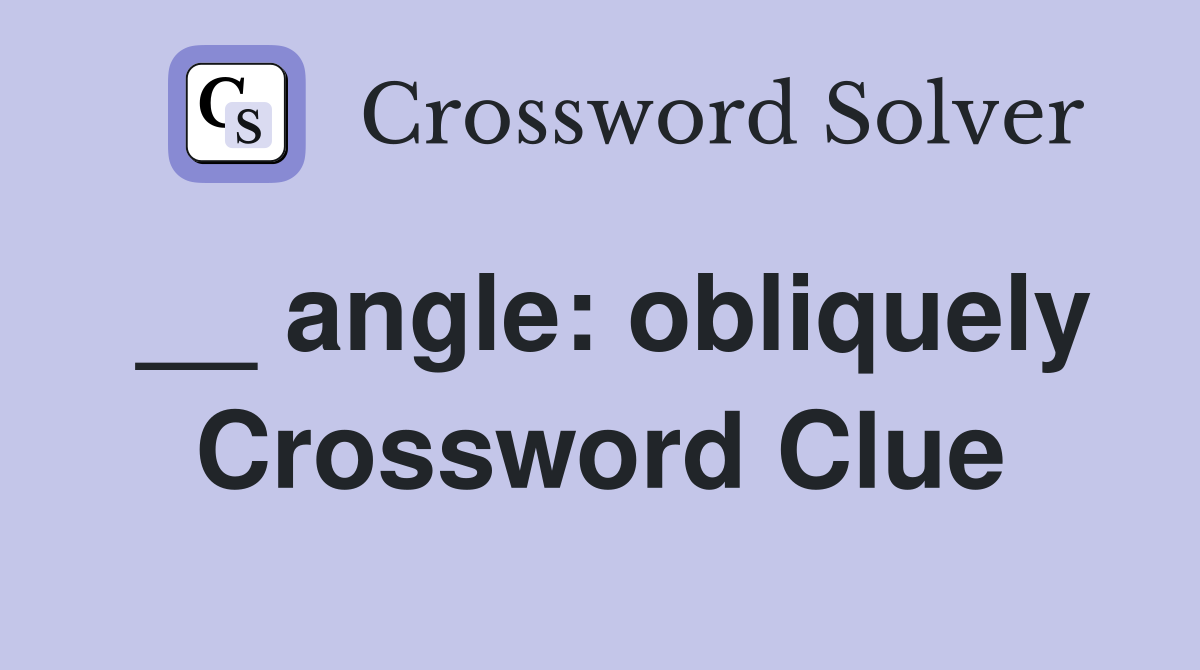 __ angle: obliquely Crossword Clue