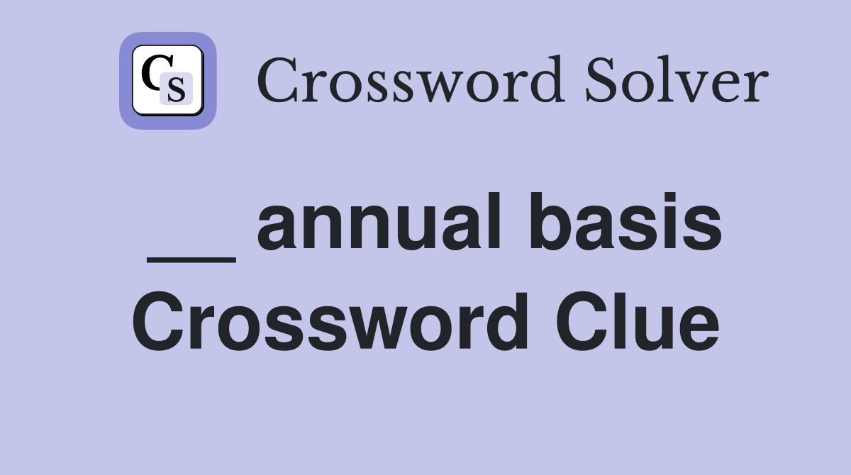 __ annual basis Crossword Clue