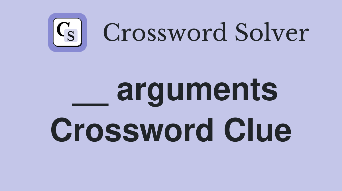 __ arguments Crossword Clue