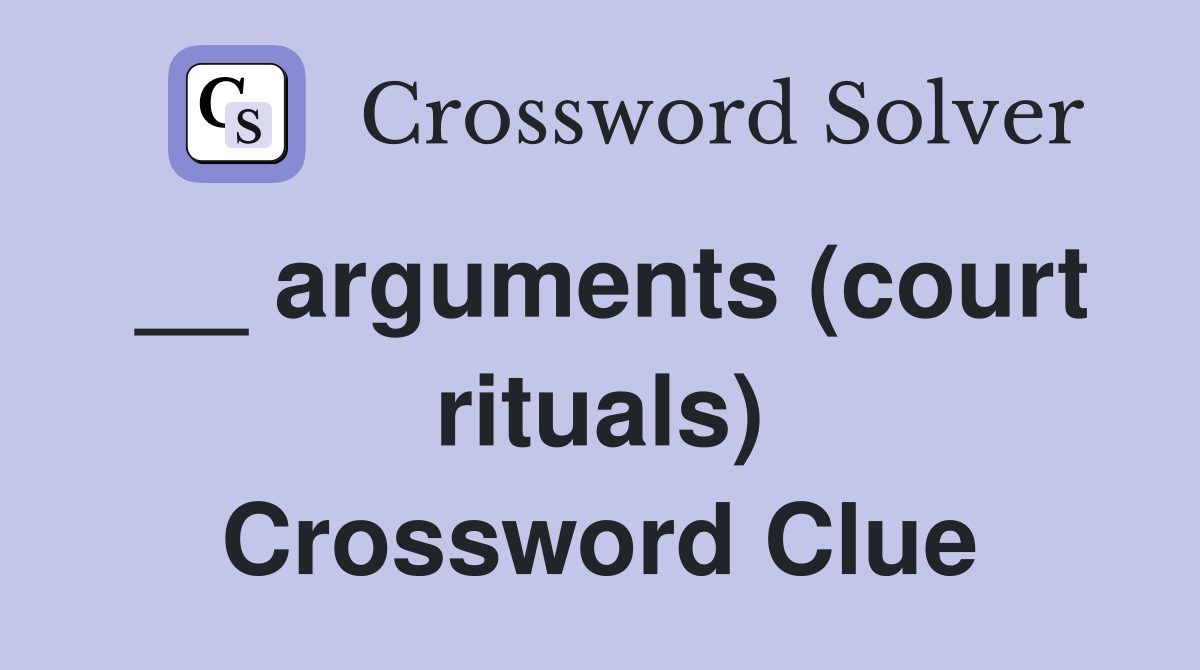 __ arguments (court rituals) Crossword Clue