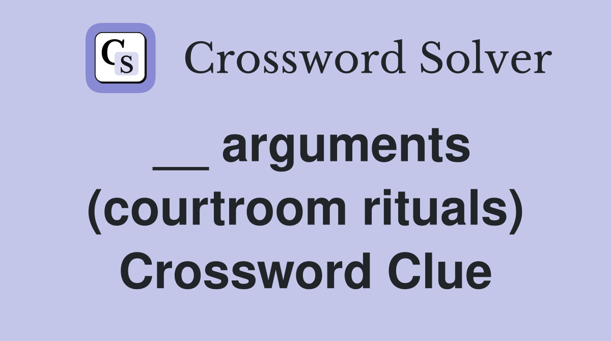 __ arguments (courtroom rituals) Crossword Clue