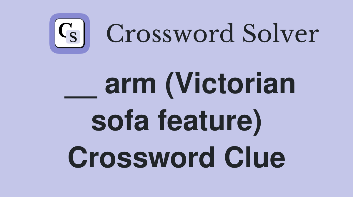 __ arm (Victorian sofa feature) Crossword Clue