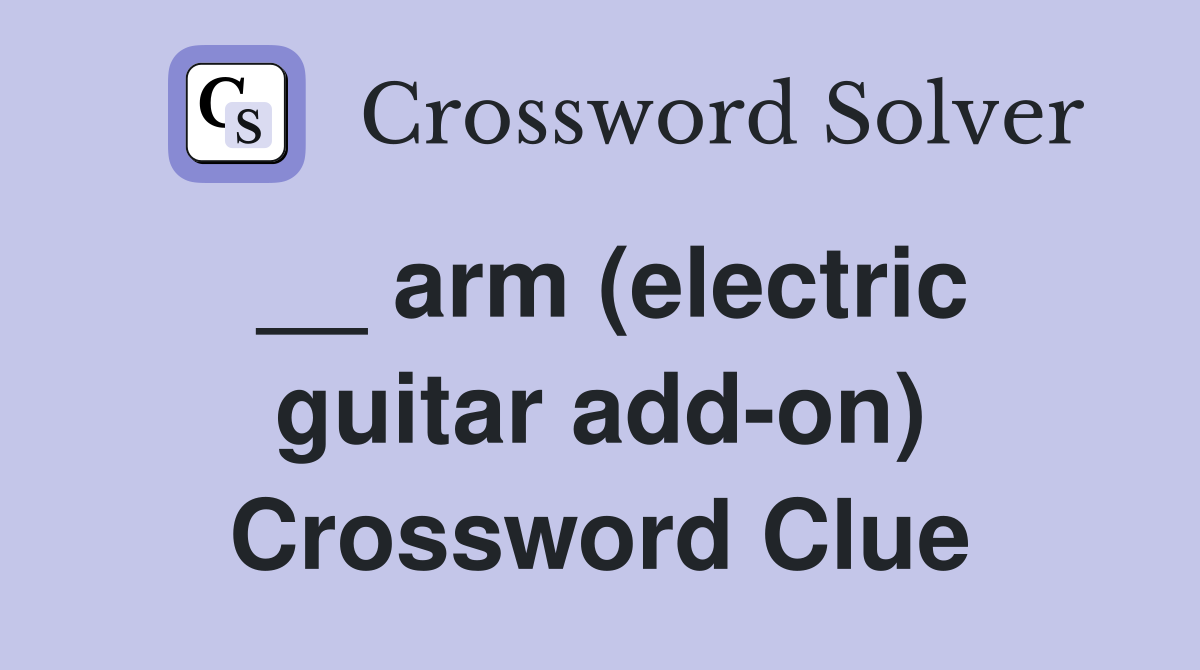 __ arm (electric guitar add-on) Crossword Clue