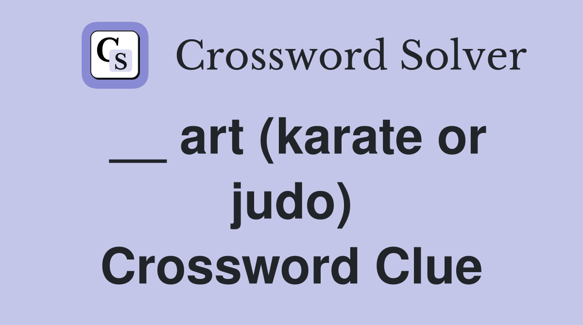 __ art (karate or judo) Crossword Clue