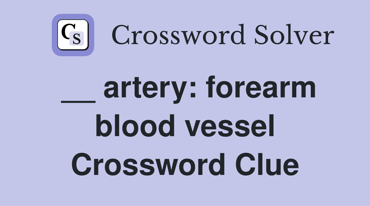 __ artery: forearm blood vessel Crossword Clue