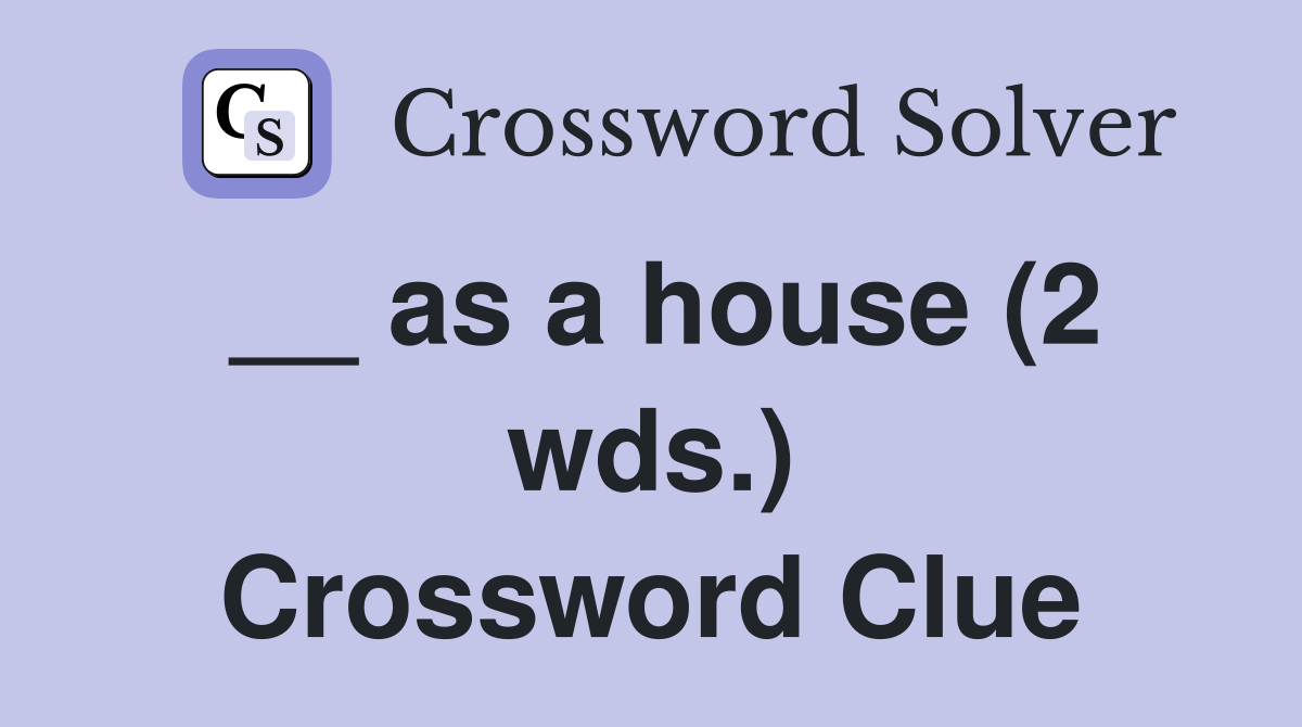 __ as a house (2 wds.) Crossword Clue