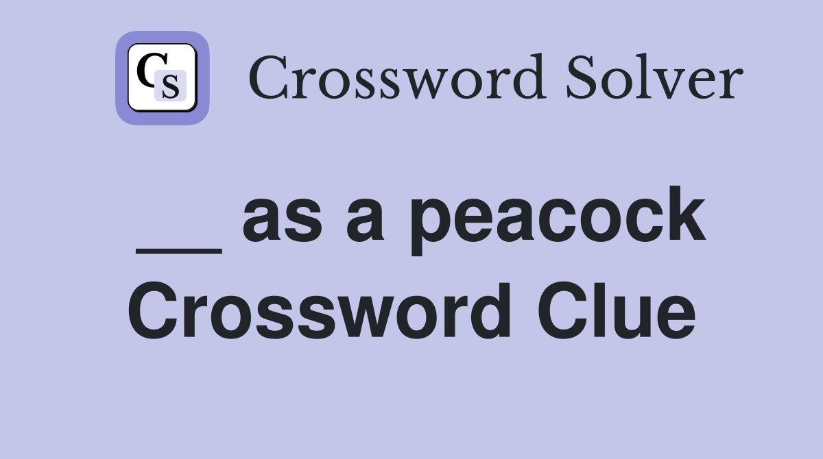 __ as a peacock Crossword Clue