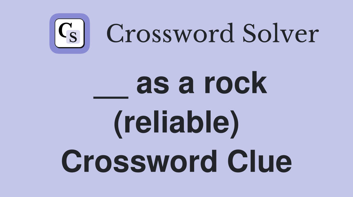 __ as a rock (reliable) Crossword Clue