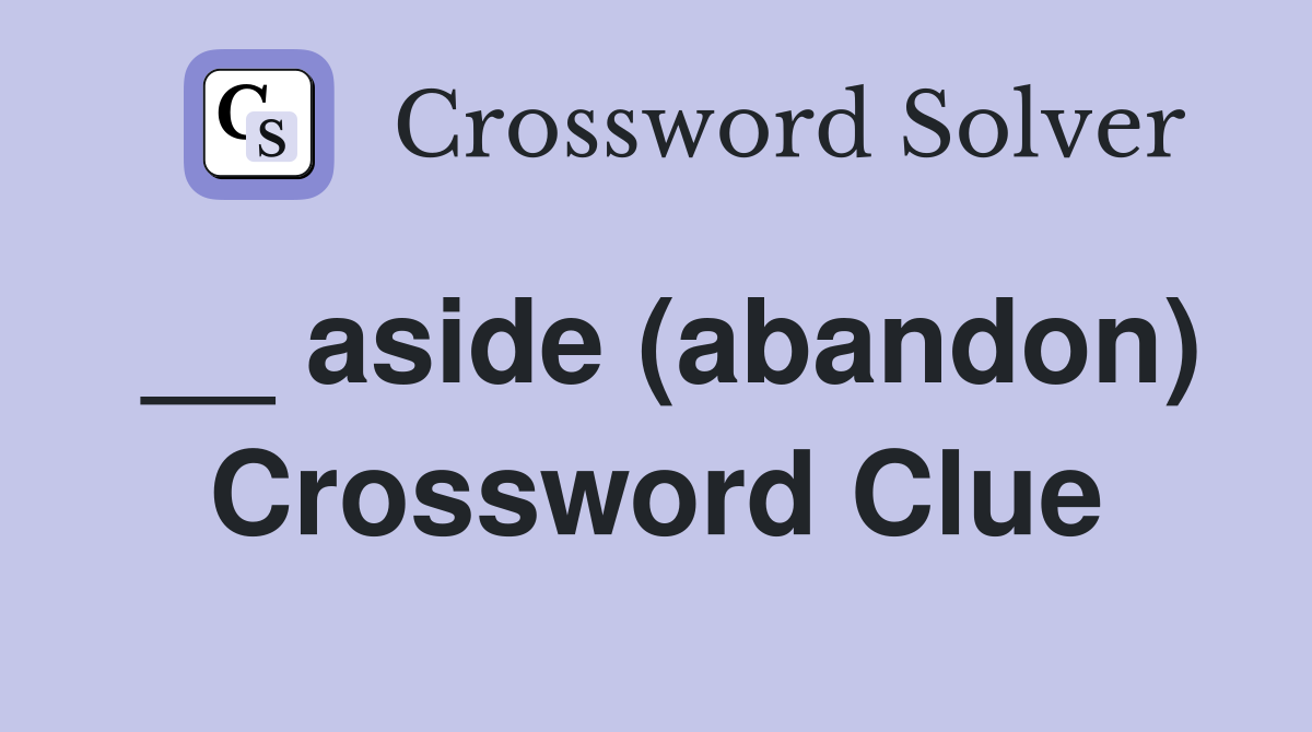 __ aside (abandon) Crossword Clue