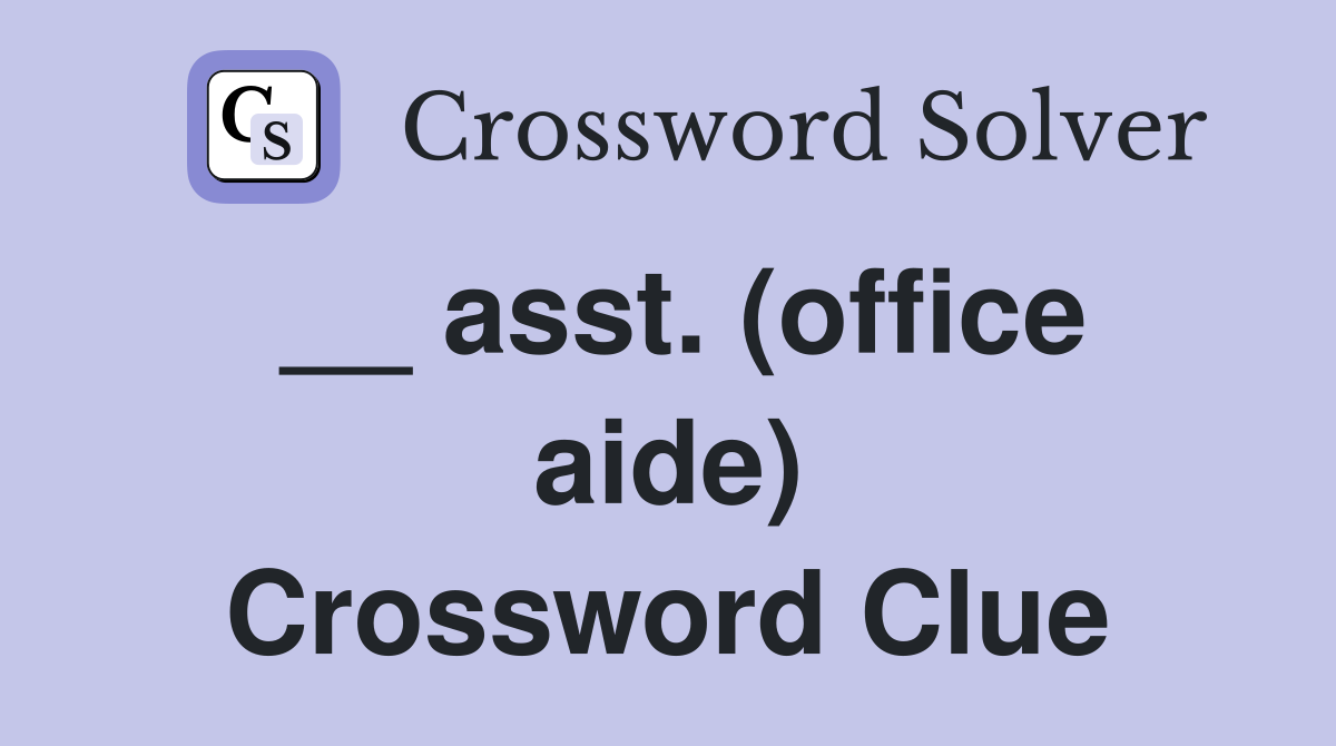 __ asst. (office aide) Crossword Clue