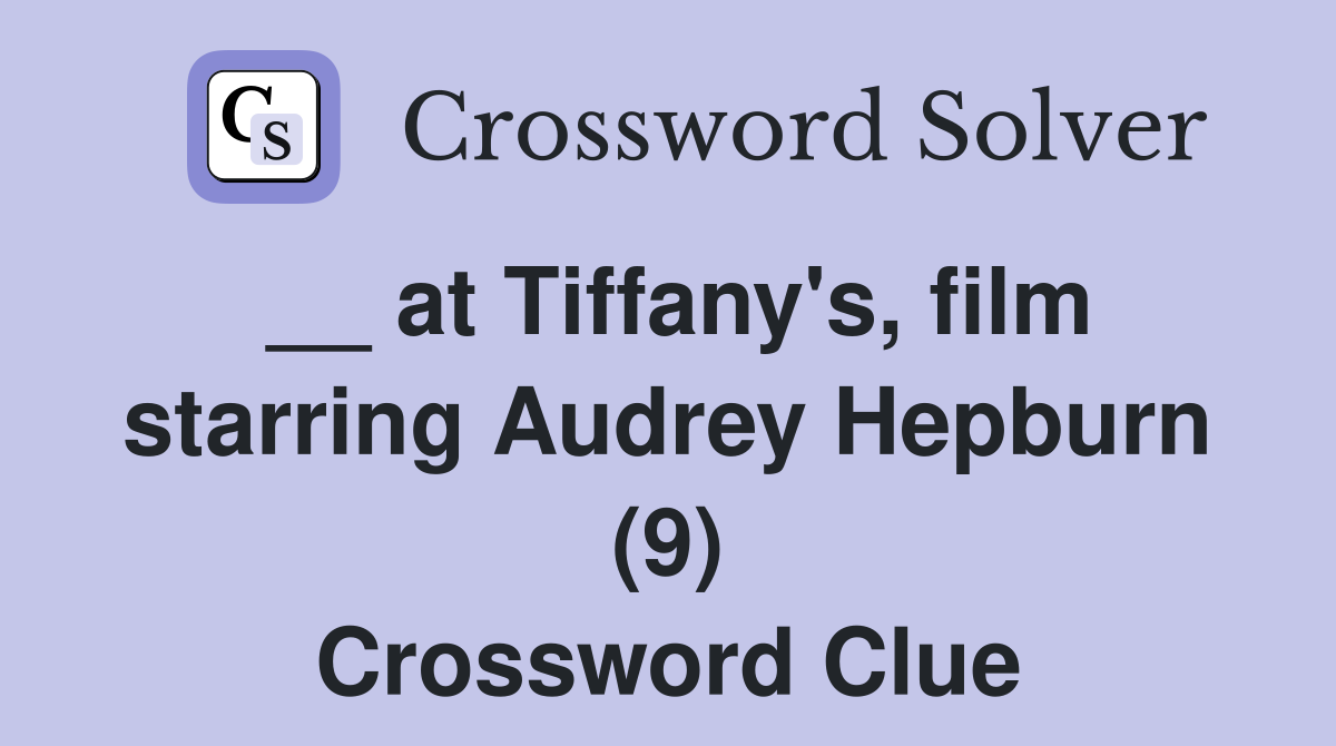 __ at Tiffany's, film starring Audrey Hepburn (9) Crossword Clue