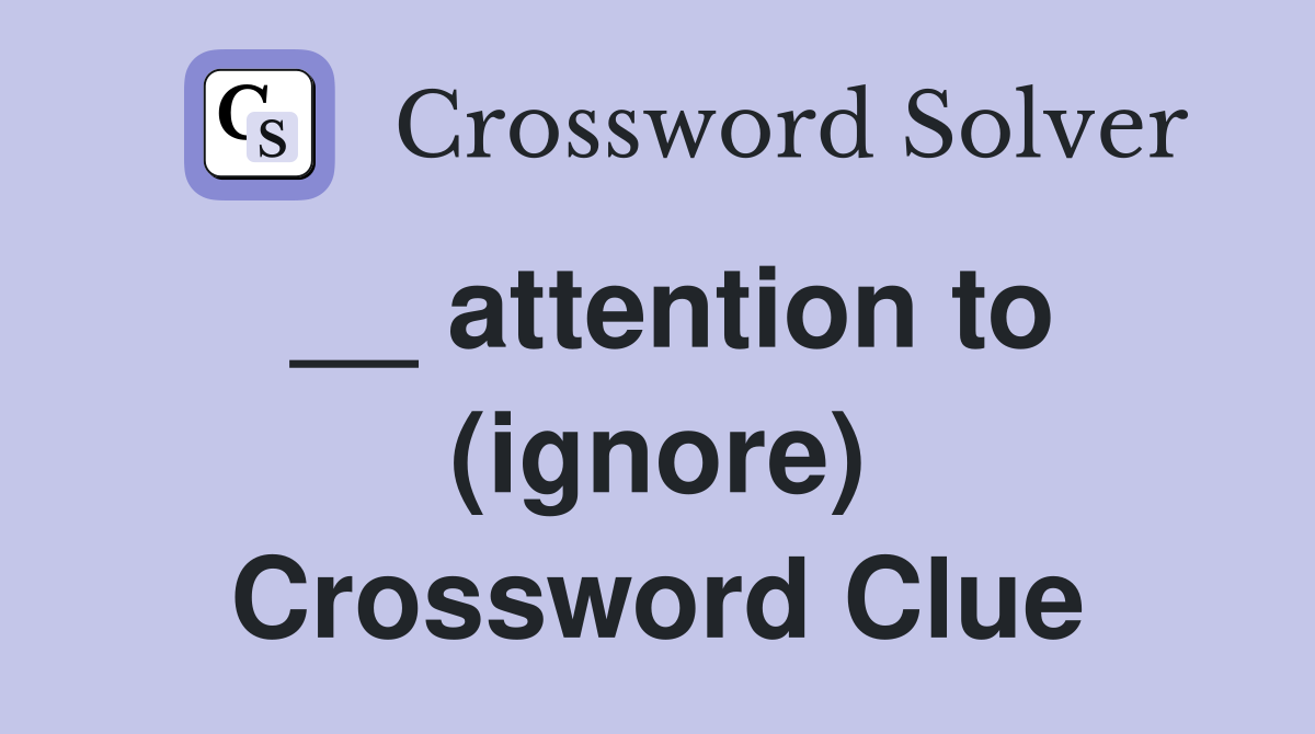 __ attention to (ignore) Crossword Clue