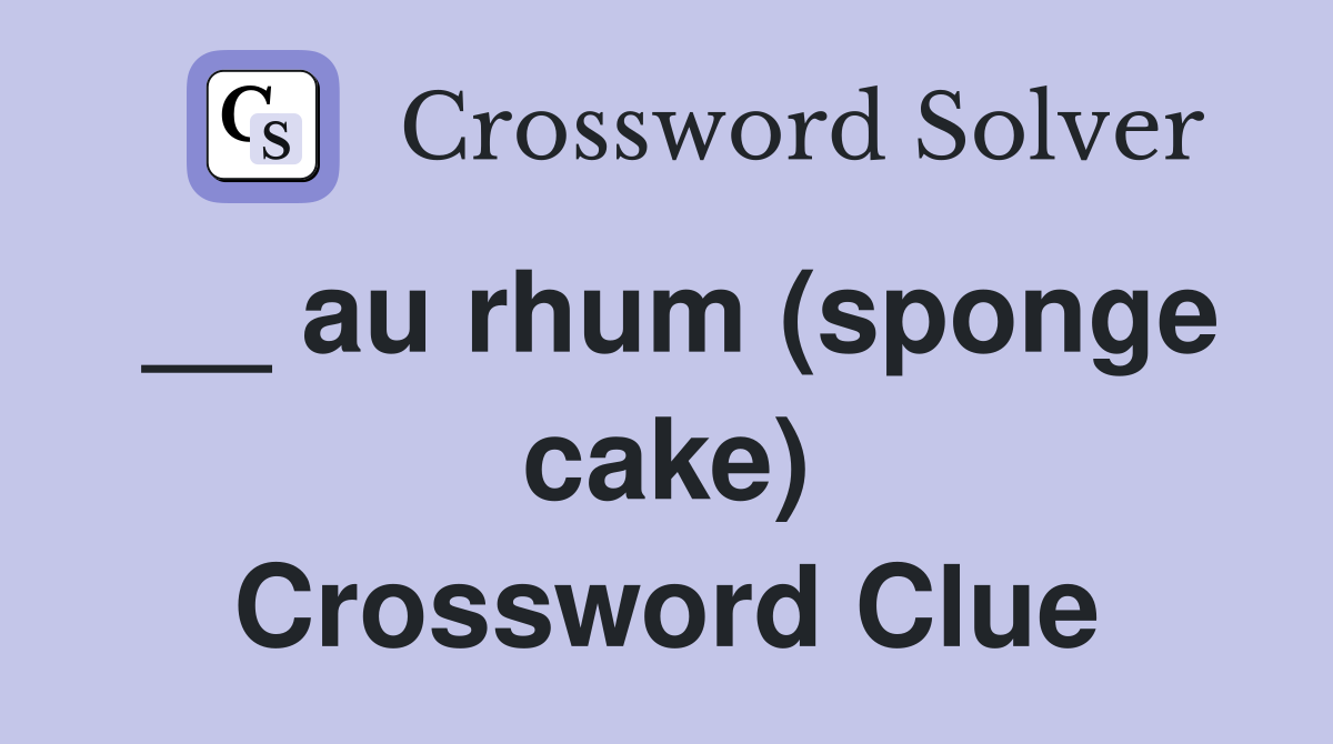 __ au rhum (sponge cake) Crossword Clue