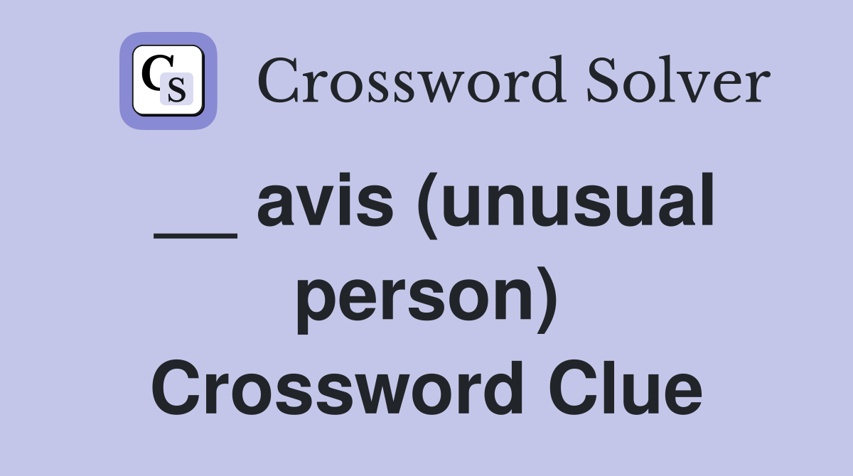 __ avis (unusual person) Crossword Clue