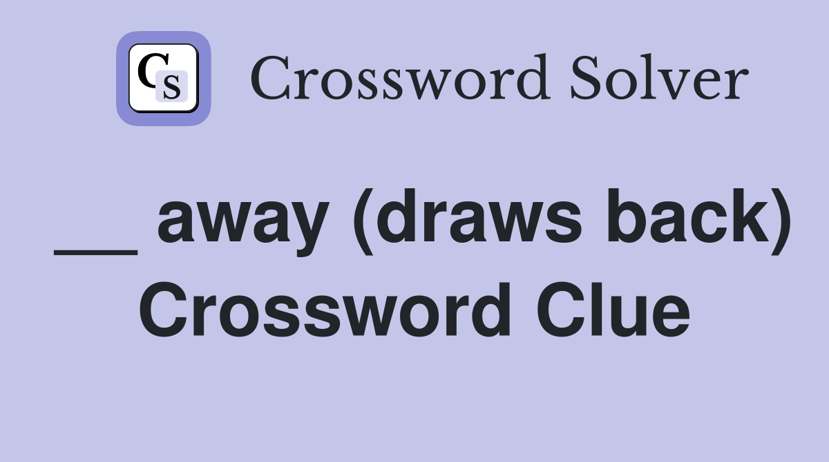 __ away (draws back) Crossword Clue