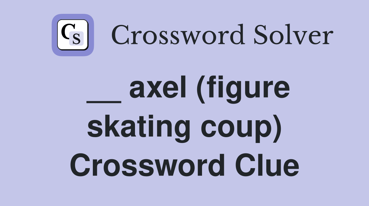 __ axel (figure skating coup) Crossword Clue