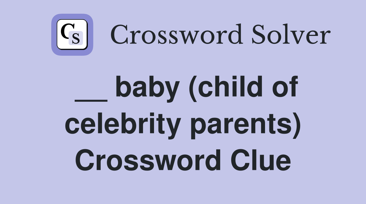 __ baby (child of celebrity parents) Crossword Clue