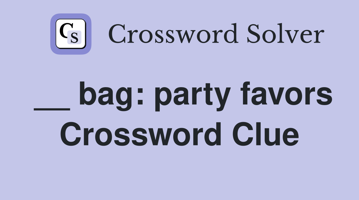 __ bag: party favors Crossword Clue