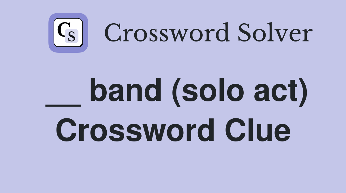 __ band (solo act) Crossword Clue