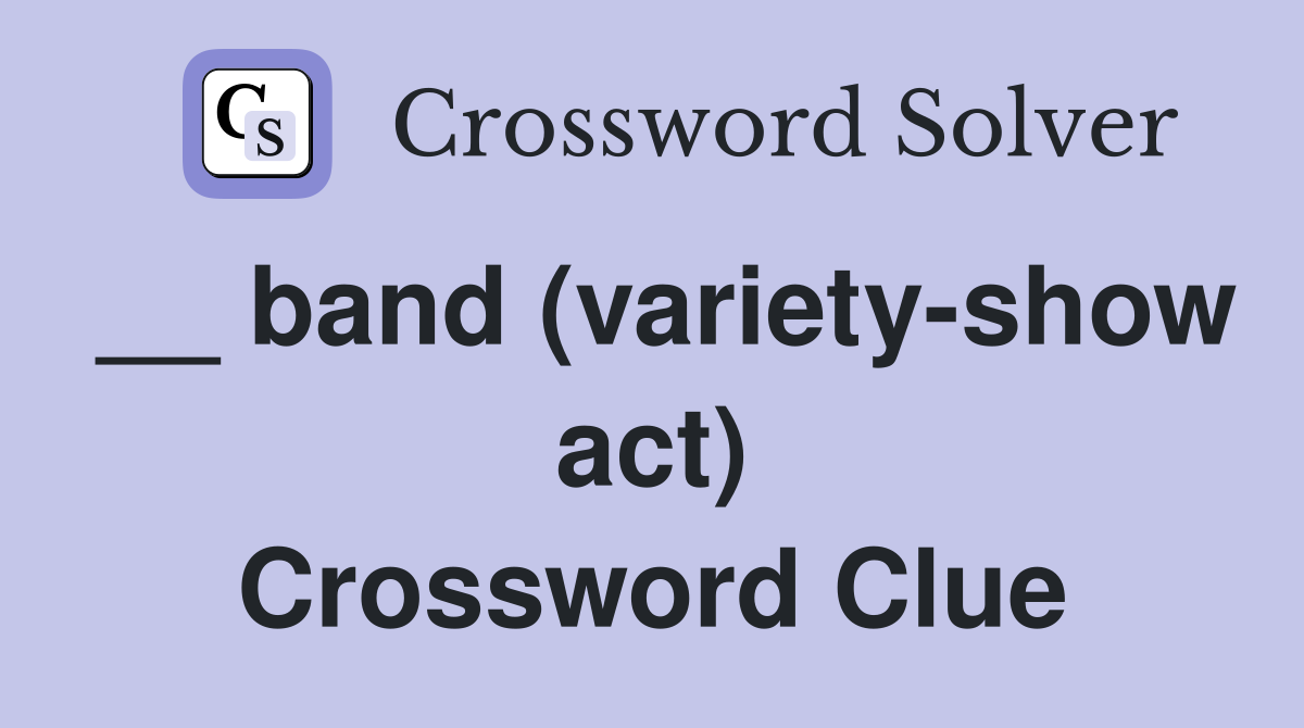 __ band (variety-show act) Crossword Clue