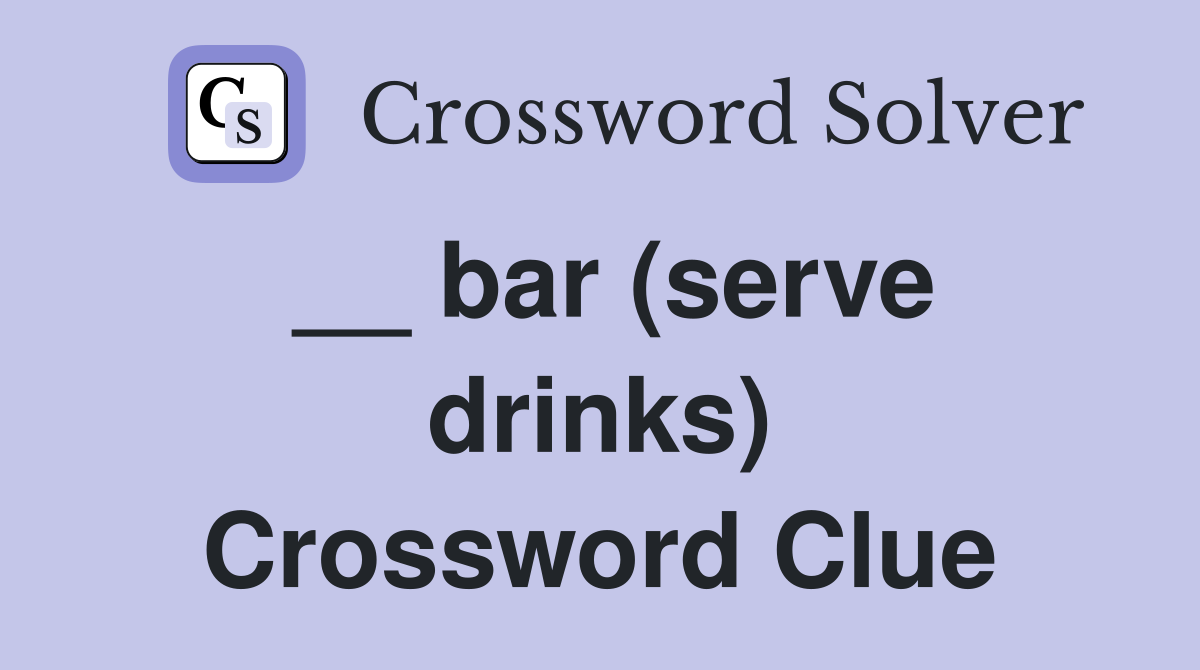 __ bar (serve drinks) Crossword Clue