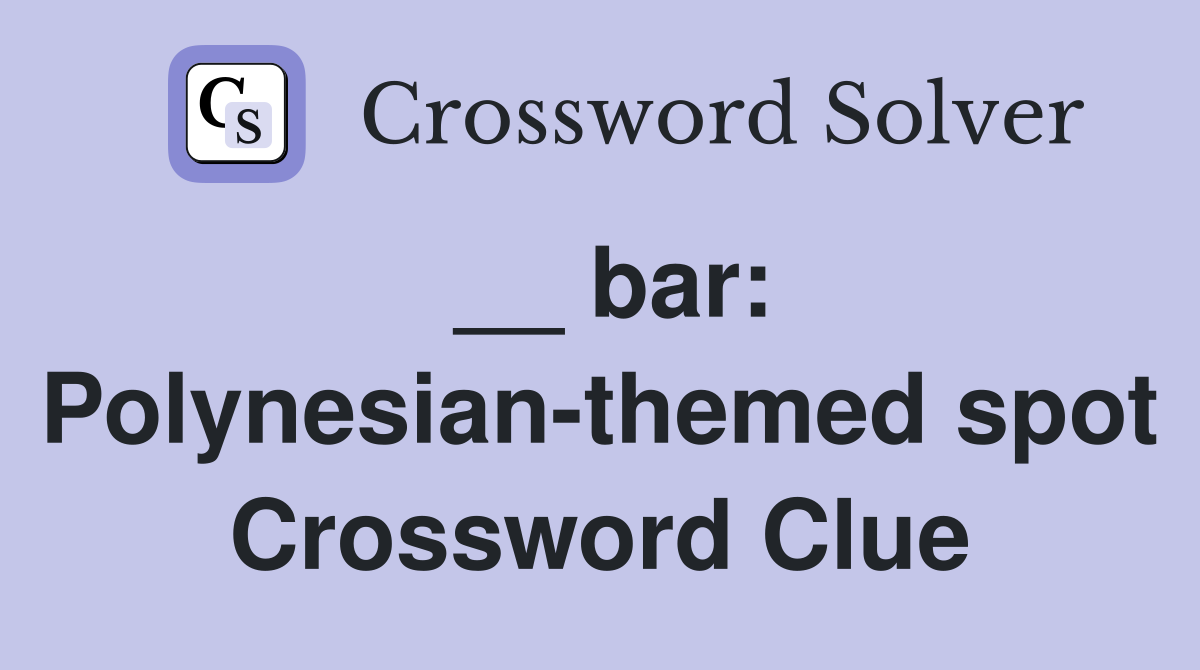 __ bar: Polynesian-themed spot Crossword Clue