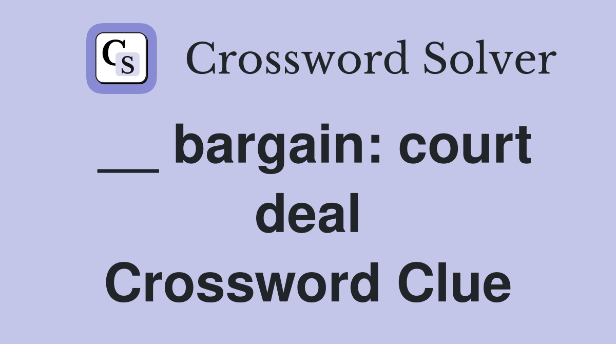 __ bargain: court deal Crossword Clue