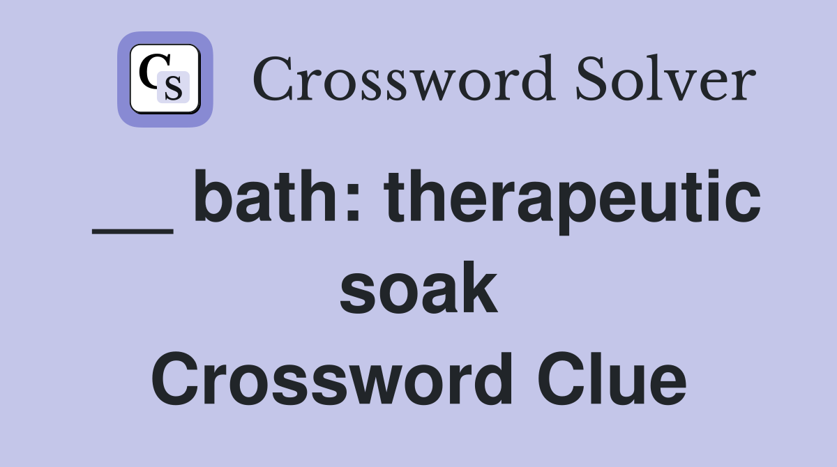 __ bath: therapeutic soak Crossword Clue