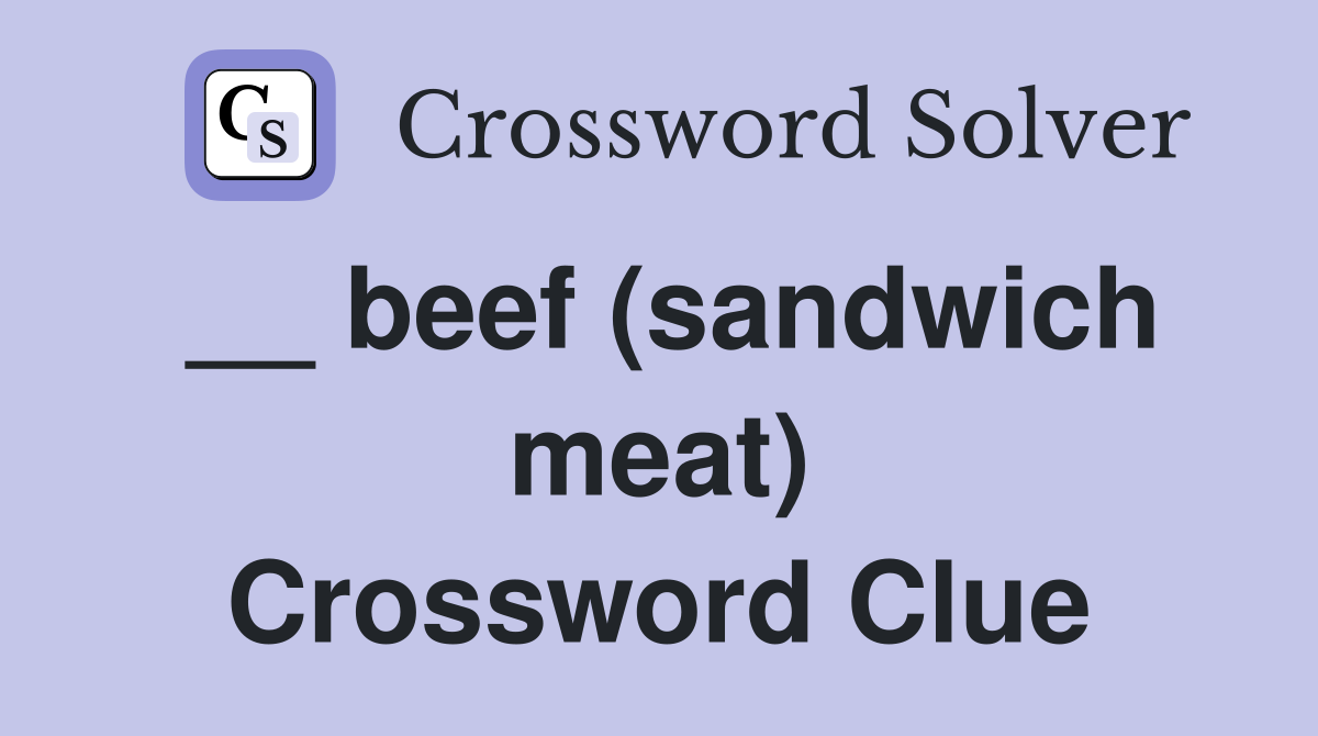 __ beef (sandwich meat) Crossword Clue