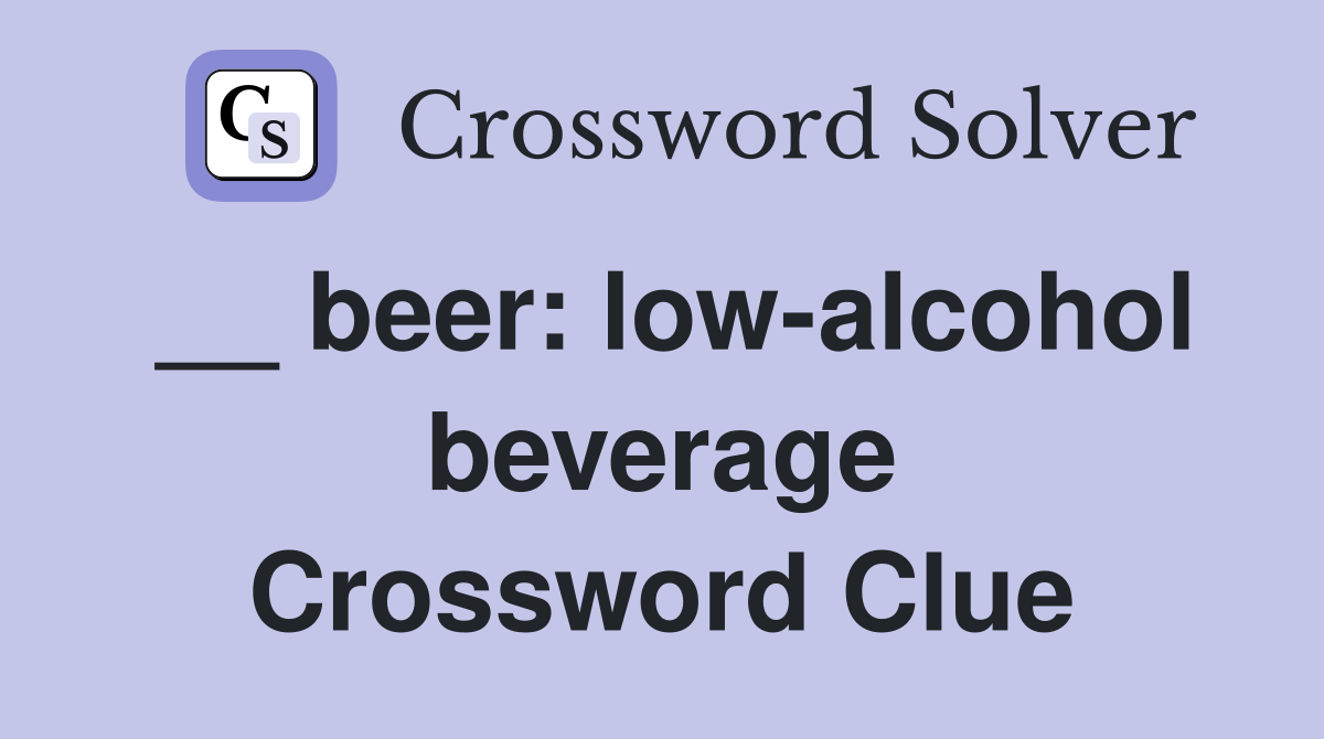 __ beer: low-alcohol beverage Crossword Clue