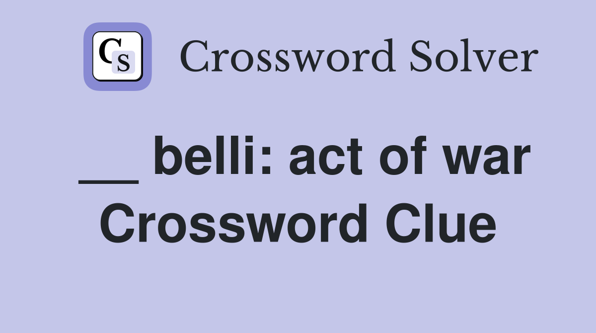 __ belli: act of war Crossword Clue