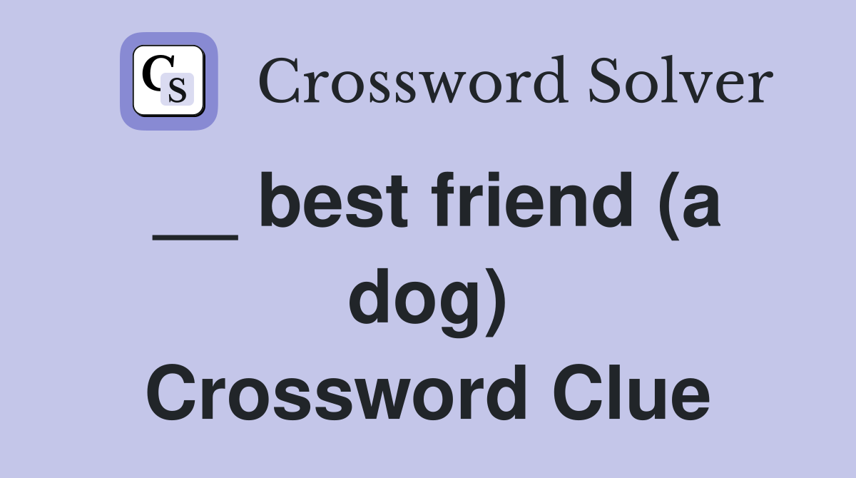 __ best friend (a dog) Crossword Clue